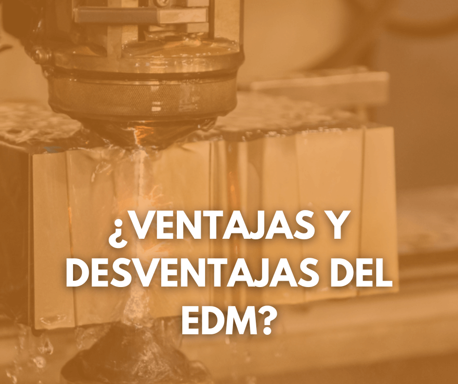 Ventajas y desventajas del EDM